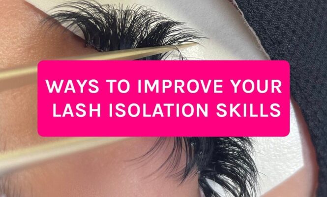 Ways to improve your lash isolation skills